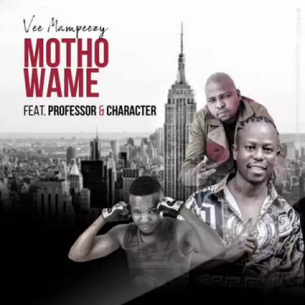 Vee Mampeezy - Motho Wame ft. Professor & Character